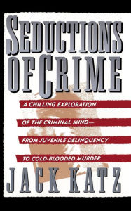 Title: Seductions Of Crime: Moral And Sensual Attractions In Doing Evil, Author: Jack Katz