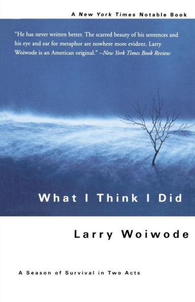 What I Think I Did: A Season Of Survival In Two Acts