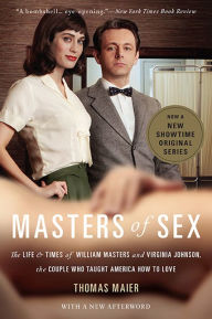 Title: Masters of Sex: The Life and Times of William Masters and Virginia Johnson, the Couple Who Taught America How to Love, Author: Thomas Maier