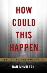Title: How Could This Happen: Explaining the Holocaust, Author: Dan McMillan