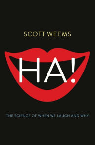Title: Ha!: The Science of When We Laugh and Why, Author: Scott Weems