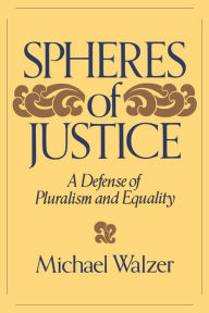 Title: Spheres Of Justice: A Defense Of Pluralism And Equality, Author: Michael Walzer