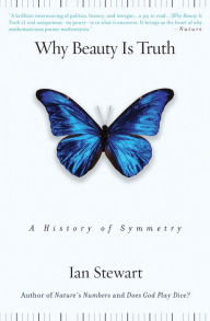 Title: Why Beauty Is Truth: A History of Symmetry, Author: Ian Stewart