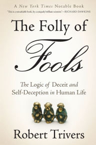 Title: The Folly of Fools: The Logic of Deceit and Self-Deception in Human Life, Author: Robert Trivers