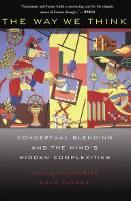 The Way We Think: Conceptual Blending And The Mind's Hidden Complexities / Edition 1