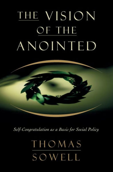 The Vision Of The Annointed: Self-congratulation As A Basis For Social Policy
