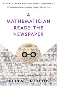 Title: A Mathematician Reads the Newspaper, Author: John Allen Paulos