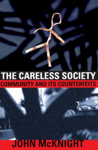 Careless Society: Community and Its Counterfeits