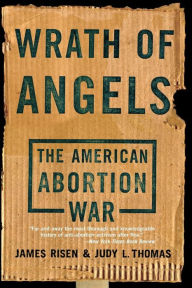 Title: Wrath Of Angels: The American Abortion War, Author: James Risen
