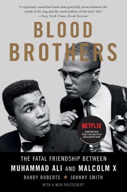 Blood Brothers: The Fatal Friendship Between Muhammad Ali and Malcolm X by Randy Roberts, Johnny ...