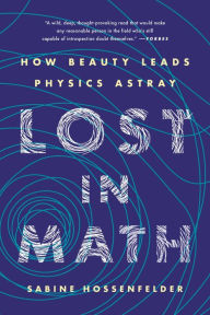 Title: Lost in Math: How Beauty Leads Physics Astray, Author: Sabine Hossenfelder