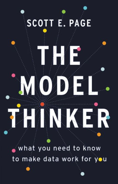 The Model Thinker: What You Need to Know to Make Data Work for You