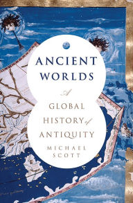 Title: Ancient Worlds: A Global History of Antiquity, Author: Michael Scott