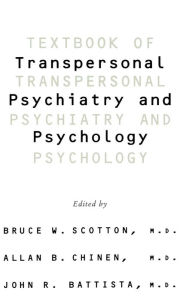 Title: Textbook Of Transpersonal Psychiatry And Psychology / Edition 1, Author: Bruce W Scotton
