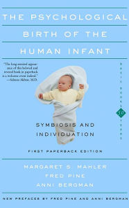 The Psychological Birth of the Human Infant Symbiosis and Individuation / Edition 1