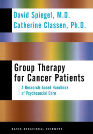 Title: Group Therapy For Cancer Patients: A Research-based Handbook Of Psychosocial Care / Edition 1, Author: David Spiegel