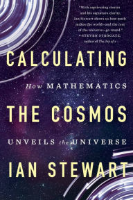 Title: Calculating the Cosmos: How Mathematics Unveils the Universe, Author: Ian Stewart