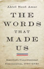 The Words That Made Us: America's Constitutional Conversation, 1760-1840