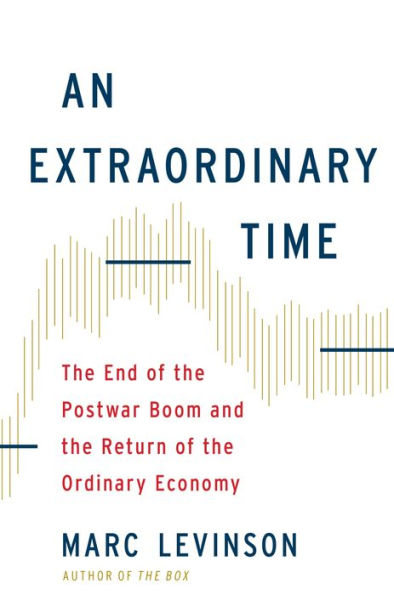 An Extraordinary Time: The End of the Postwar Boom and the Return of the Ordinary Economy