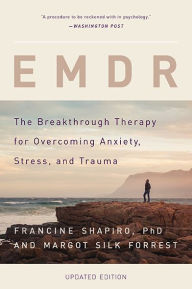 Title: EMDR: The Breakthrough Therapy for Overcoming Anxiety, Stress, and Trauma, Author: Francine Shapiro