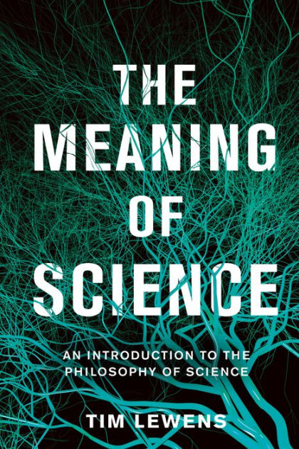 the-meaning-of-science-an-introduction-to-the-philosophy-of-science-by