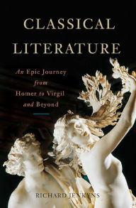 Title: Classical Literature: An Epic Journey from Homer to Virgil and Beyond, Author: Richard Jenkyns