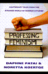 Professing Feminism: Cautionary Tales from the Strange World of Women's Studies