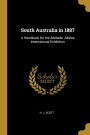 South Australia in 1887: A Handbook for the Adelaide Jubilee International Exhibition