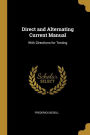 Direct and Alternating Current Manual: With Directions for Testing