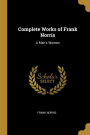 Complete Works of Frank Norris: A Man's Woman