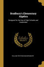 Bradbury's Elementary Algebra: Designed for the Use of High Schools and Academies