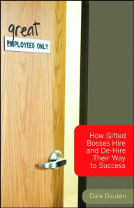 (Great) Employees Only: How Gifted Bosses Hire and De-Hire Their Way to Success