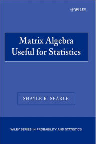 Title: Matrix Algebra Useful for Statistics / Edition 1, Author: Shayle R. Searle