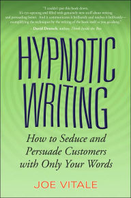 Hypnotic Writing: How to Seduce and Persuade Customers with Only Your Words