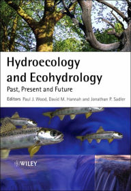 Title: Hydroecology and Ecohydrology: Past, Present and Future / Edition 1, Author: Paul J. Wood