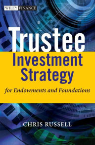Title: Trustee Investment Strategy for Endowments and Foundations / Edition 1, Author: Chris Russell
