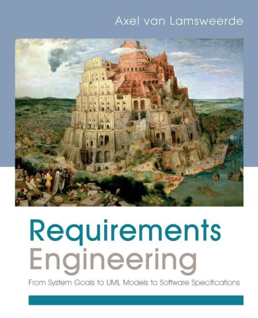 Requirements Engineering From System Goals to UML Models to Software
