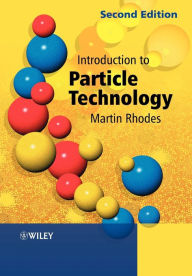 Title: Introduction to Particle Technology / Edition 2, Author: Martin J. Rhodes