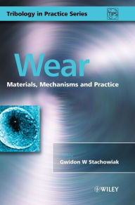 Title: Wear: Materials, Mechanisms and Practice, Author: Gwidon W. Stachowiak
