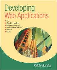 Title: Developing Web Applications / Edition 1, Author: Ralph Moseley