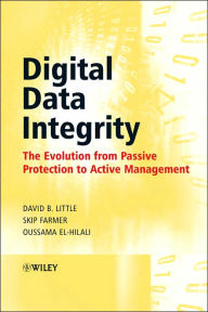 Title: Digital Data Integrity: The Evolution from Passive Protection to Active Management / Edition 1, Author: David B Little