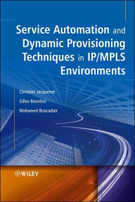 Title: Service Automation and Dynamic Provisioning Techniques in IP / MPLS Environments / Edition 1, Author: Christian Jacquenet