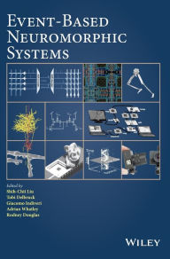 Title: Event-Based Neuromorphic Systems / Edition 1, Author: Shih-Chii Liu
