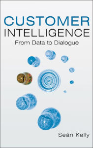 Customer Intelligence: From Data to Dialogue / Edition 1