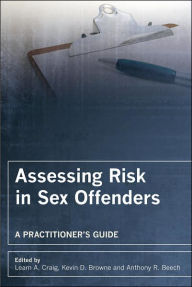 Title: Assessing Risk in Sex Offenders: A Practitioner's Guide / Edition 1, Author: Leam A. Craig