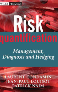 Title: Risk Quantification: Management, Diagnosis and Hedging / Edition 1, Author: Laurent Condamin
