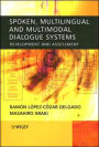 Spoken, Multilingual and Multimodal Dialogue Systems: Development and Assessment