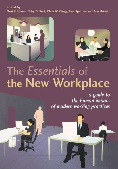 The Essentials of the New Workplace: A Guide to the Human Impact of Modern Working Practices / Edition 1