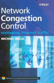 Title: Network Congestion Control: Managing Internet Traffic / Edition 1, Author: Michael Welzl