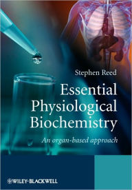 Title: Essential Physiological Biochemistry: An Organ-Based Approach / Edition 1, Author: Stephen Reed